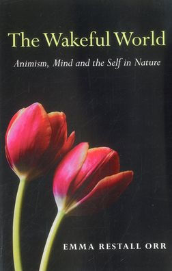 The Wakeful World: Animism, Mind and the Self in Nature