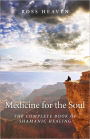 Medicine for the Soul: The Complete Book of Shamanic Healing