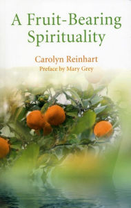 Title: A Fruit-Bearing Spirituality, Author: Carolyn Reinhart