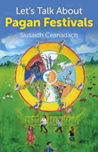 Title: Let's Talk About Pagan Festivals, Author: Siusaidh Ceanadach
