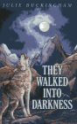 They Walked Into Darkness