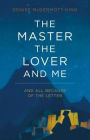 The Master, The Lover, and Me: And All Because of The Letter