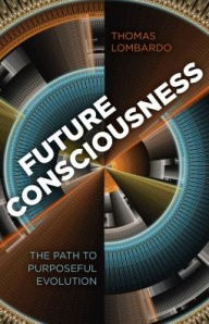 Title: Future Consciousness: The Path to Purposeful Evolution, Author: Thomas Lombardo