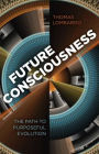 Future Consciousness: The Path to Purposeful Evolution