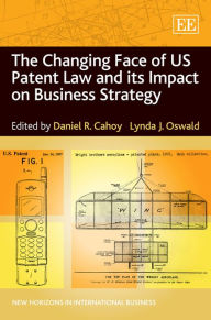 Title: The Changing Face of US Patent Law and its Impact on Business Strategy, Author: Daniel R. Cahoy