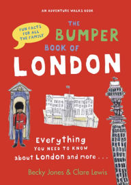Title: The Bumper Book of London: Everything You Need to Know About London and More..., Author: Becky Jones