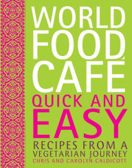 Title: World Food Cafe: Quick and Easy: Recipes from a Vegetarian Journey, Author: Chris Caldicott