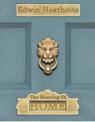 Title: The Meaning of Home, Author: Edwin Heathcote