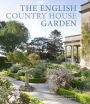 The English Country House Garden: Traditional Retreats to Contemporary Masterpieces