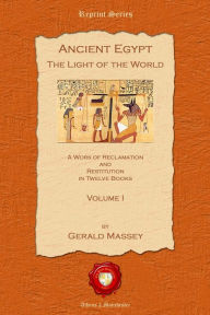 Title: Ancient Egypt: The Light of the World, Author: Gerald Massey