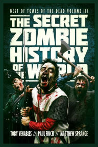 The Secret Zombie History of the World: Best of Tomes of the Dead, Volume 3
