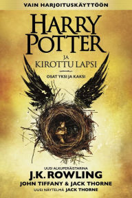 Title: Harry Potter ja kirottu lapsi Osat yksi ja kaksi (Vain harjoituskäyttöön), Author: J. K. Rowling