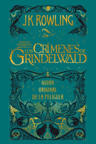 Title: Animales fantásticos: Los crímenes de Grindelwald Guión original de la película, Author: J. K. Rowling