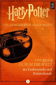 Title: Eine Reise durch die Welt der Zaubertränke und Kräuterkunde, Author: Pottermore Publishing