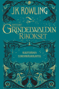 Title: Ihmeotukset:Grindelwaldin rikokset: Alkuperäinen elokuvakäsikirjoitus, Author: J. K. Rowling