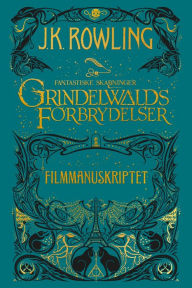 Title: Fantastiske skabninger - Grindelwalds forbrydelser - Filmmanuskriptet, Author: J. K. Rowling