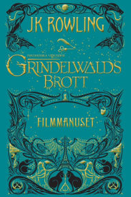 Title: Fantastiska vidunder: Grindelwalds brott: Filmmanuset, Author: J. K. Rowling