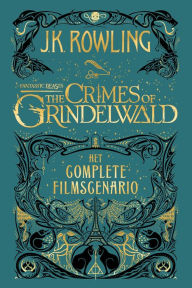 Title: Fantastic Beasts: The Crimes of Grindelwald: Het complete filmscenario, Author: J. K. Rowling