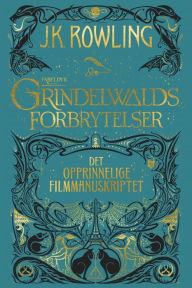 Title: Fabeldyr: Grindelwalds forbrytelser. Det opprinnelige filmmanuskriptet, Author: J. K. Rowling