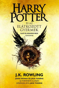 Title: Harry Potter és az elátkozott gyermek - Elso és második rész: Az eredeti West End-i eloadás hivatalos szövege, Author: J. K. Rowling