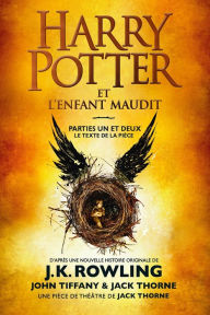 Title: Harry Potter et l'Enfant Maudit - Parties Un et Deux: Le texte officiel de la production originale du West End (Londres), Author: J. K. Rowling