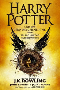 Title: Harry Potter und das verwunschene Kind. Teil eins und zwei (Bühnenfassung): Das offizielle Skript zur Original-West-End-Theateraufführung, Author: J. K. Rowling