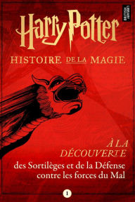 Title: À la découverte des Sortilèges et de la Défense contre les forces du Mal, Author: Pottermore Publishing