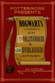 Title: Hogwarts Ein unvollständiger und unzuverlässiger Leitfaden, Author: J. K. Rowling