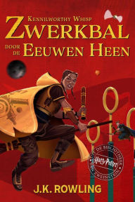 Title: Zwerkbal Door de Eeuwen Heen, Author: J. K. Rowling