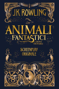 Title: Animali Fantastici e dove trovarli: Screenplay Originale, Author: J. K. Rowling