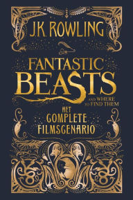Title: Fantastic Beasts and Where to Find Them: het complete filmscenario (Dutch edition), Author: J. K. Rowling