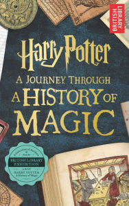 Title: Harry Potter - A Journey Through A History of Magic, Author: British British Library