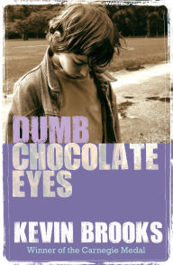 Title: Dumb Chocolate Eyes, Author: Kevin Brooks