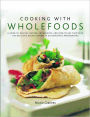 Cooking with Wholefoods: A Guide to Healthy Natural Ingredients and How to Use Them, with 100 Delicious Recipes Shown in 300 Beautiful Photographs