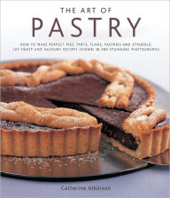 Title: The Art of Pastry: 120 Sweet and Savoury Recipes Shown in 280 Stunning Photographs, Author: Catherine Atkinson