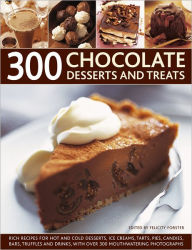 Title: 300 Chocolate Desserts and Treats: Rich Recipes for Hot and Cold Desserts, Ice Creams, Tarts, Pies, Candies, Bars, Truffles and Drinks, With Over 300 Mouthwatering Photographs, Author: Felicity Forster