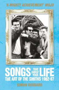 Title: Songs That Saved Your Life (Revised Edition): The Art of The Smiths 1982-87, Author: Simon Goddard