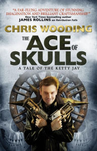 Title: The Ace of Skulls: A Tale of the Ketty Jay, Author: Chris Wooding