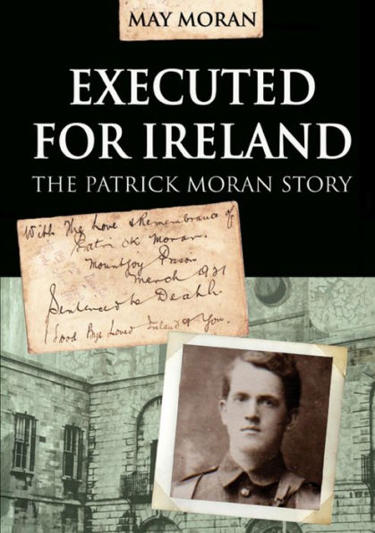 Executed for Ireland:The Patrick Moran Story