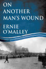 On Another Man's Wound: Ernie O'Malley and Ireland's War for Independence