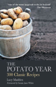 Title: The Potato Year: 300 Classic Recipes, Author: Lucy Madden