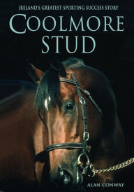 Title: Coolmore Stud:: Ireland's Greatest Sporting Success Story, Author: Alan Conway