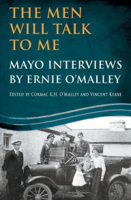 Title: The Men Will Talk To Me: Mayo Interviews by Ernie O'Malley, Author: Ernie O'Malley