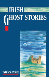 Title: Irish Ghost Stories, Author: Patrick Byrne