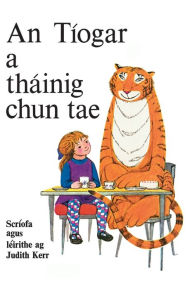 Title: An Tï¿½ogar a Thï¿½inig Chun Tae: Scrï¿½ofa agus leirithe ag Judith Kerr, Author: Judith Kerr