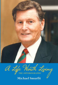 Title: A Life Worth Living: The Autobiography, Author: Michael Smurfit