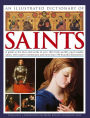 An Illustrated Dictionary of Saints: A Guide to the Lives and Works of over 180 of the World's Most Notable Saints, with Expert Commentary and more than 350 Beautiful Illustrations