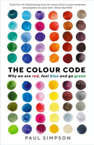 Title: The Colour Code: Why we see red, feel blue and go green, Author: Paul Simpson
