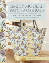 Title: Simply Modern Patchwork Bags: 10 Bags For Every Occasion, Author: Janet Goddard