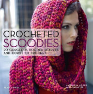 Title: Crocheted Scoodies: 20 Gorgeous Hooded Scarves and Cowls to Crochet, Author: Magdelena Melzer